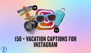 150 + Vacation captions for Instagram