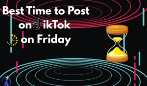 Best time to post on TikTok on Friday