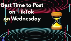 Best Time To Post On TikTok on Wednesday