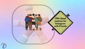 170+ Good captions for Instagram with Friends