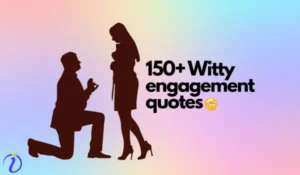 150+ Witty engagement quotes