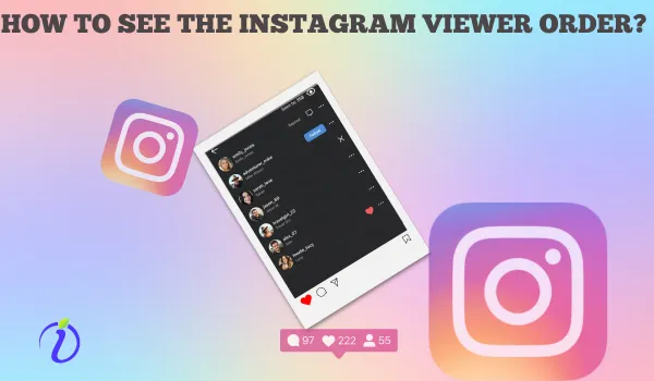 How to see the Instagram viewer order