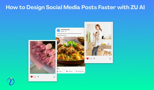 How to Design Social Media Posts Faster with ZU AI