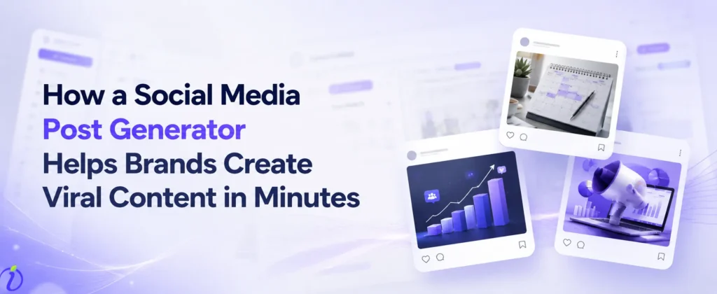 How a Social Media Post Generator Helps Brands Create Viral Content in Minutes