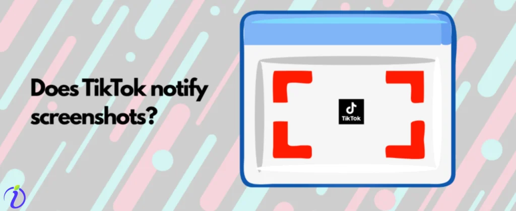 Does TikTok notify screenshots?