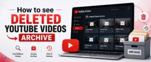 How to see deleted YouTube videos archive